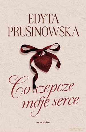 Co szepcze moje serce - Edyta Prusinowska [KSIĄŻKA]