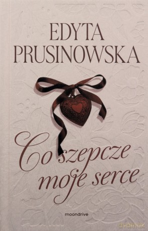 Co szepcze moje serce - Edyta Prusinowska [KSIĄŻKA]