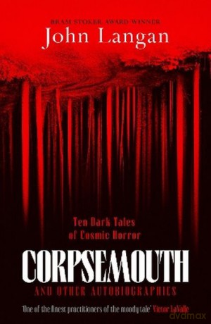Corpsemouth and other autobiographies. Ten dark tales of cosmic horror wer. angielska - John Langan [KSIĄŻKA]