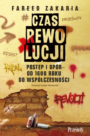 Czas rewolucji. Postęp i opór od 1600 roku do współczesności - Fareed Zakaria [KSIĄŻKA]
