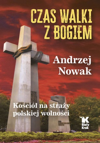 Czas walki z Bogiem - Andrzej Nowak [KSIĄŻKA]