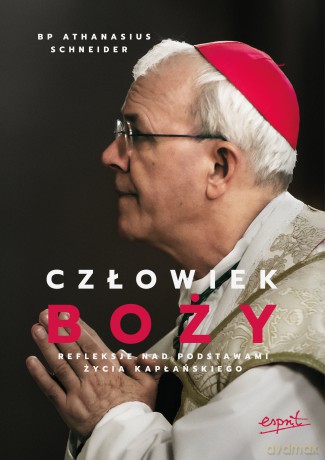 Człowiek Boży. Refleksje nad podstawami życia kapłańskiego - Athanasius Schneider [KSIĄŻKA]