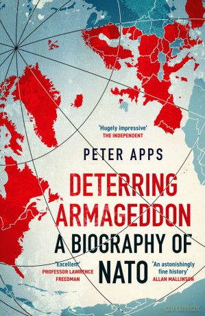 Deterring Armageddon. A Biography of NATO wer. angielska - Peter Apps [KSIĄŻKA]