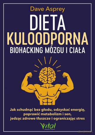 Dieta kuloodporna. Biohacking mózgu i ciała - Dave Asprey [KSIĄŻKA]