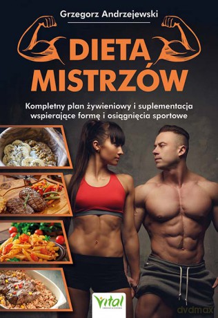 Dieta Mistrzów. Kompletny plan żywieniowy i suplementacja wspierające formę i osiągnięcia sportowe - Grzegorz Andrzejewski [KSIĄŻKA]