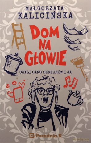 Dom na głowie - Małgorzata Kalicińska [KSIĄŻKA]