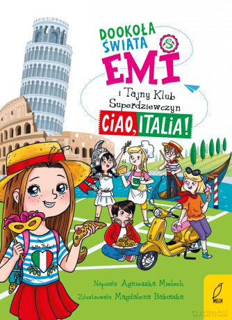 Dookoła świata. Ciao, Italia. Emi i Tajny Klub Superdziewczyn - Agnieszka Mielech [KSIĄŻKA]
