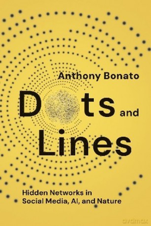 Dots and lines. Hidden Networks in social media, AI, and nature wer. angielska - Anthony Bonato [KSIĄŻKA]