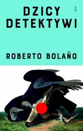 Dzicy detektywi wyd. 2 - Roberto Bolańo [KSIĄŻKA]