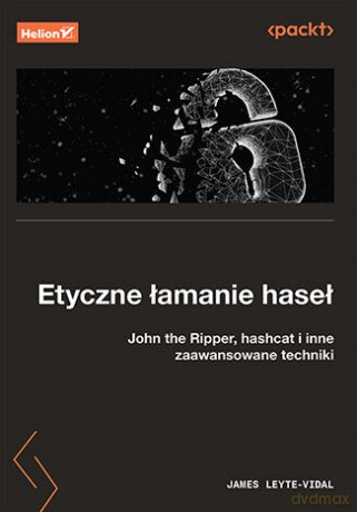 Etyczne łamanie haseł. John the Ripper, hashcat i inne zaawansowane techniki - James Leyte-Vidal [KSIĄŻKA]