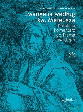 Ewangelia według św. Mateusza. Katolicki Komentarz do Pisma Świętego - Curtis Mitch, Edward Sri [KSIĄŻKA]