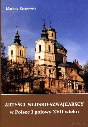 Artyści włosko-szwajcarscy w Polsce II połowy XVII wieku [KSIĄŻKA]