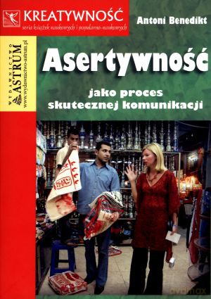 Asertywność jako proces skutecznej komunikacji - Antoni Benedikt [KSIĄŻKA]