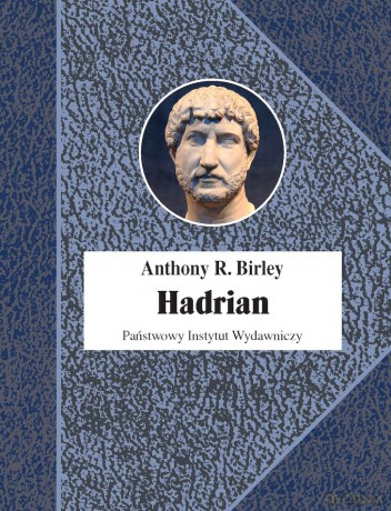 Hadrian. Cesarz niestrudzony wyd. 2 - Anthony R. Birley [KSIĄŻKA]