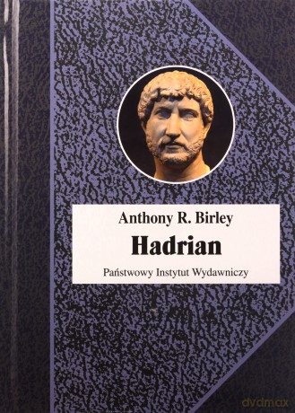 Hadrian. Cesarz niestrudzony wyd. 2 - Anthony R. Birley [KSIĄŻKA]