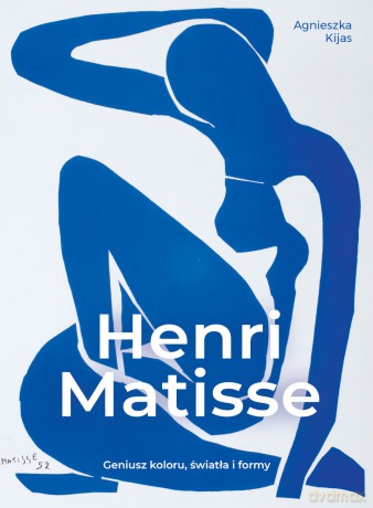 Henri Matisse. Geniusz koloru, światła i formy - Agnieszka Kijas [KSIĄŻKA]
