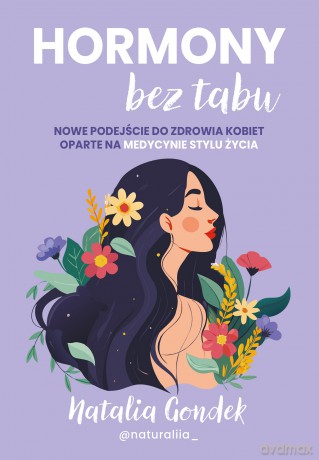 Hormony bez tabu. Nowe podejście do zdrowia kobiet oparte na medycynie stylu życia - Natalia Gondek [KSIĄŻKA]