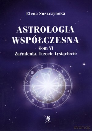 Astrologia współczesna. Tom VI. Zaćmienia. Trzecie tysiąclecie - Elena Suszczynska [KSIĄŻKA]
