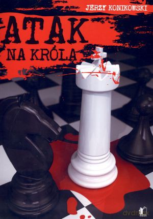 Atak na króla - Jerzy Konikowski [KSIĄŻKA]