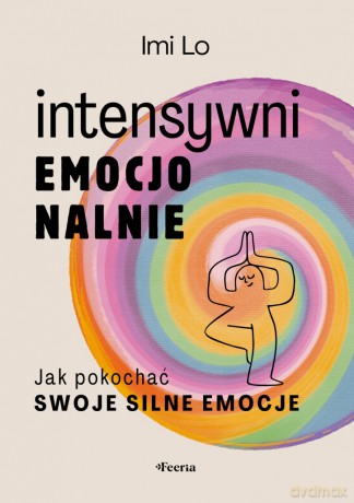 Intensywni emocjonalnie. Jak pokochać swoje silne emocje - Lo Imi [KSIĄŻKA]