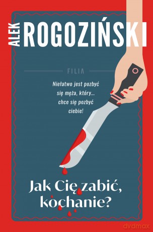 Jak Cię zabić kochanie - Alek Rogoziński [KSIĄŻKA]