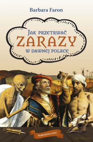 Jak przetrwać zarazy w dawnej Polsce - Barbara Faron [KSIĄŻKA]