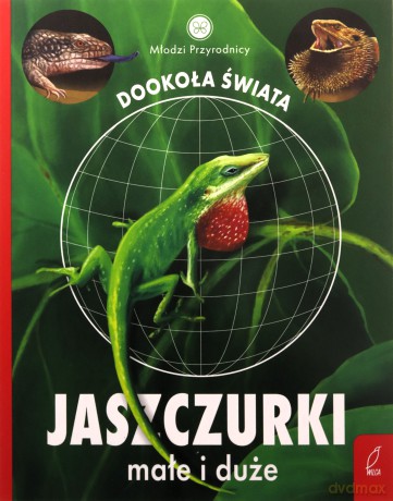 Jaszczurki małe i duże. Młodzi przyrodnicy. Dookoła świata - Patrycja Zarawska [KSIĄŻKA]