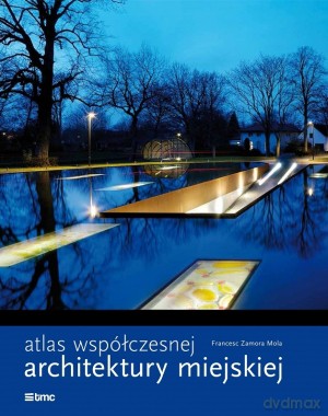 Atlas współczesnej architektury miejskiej [KSIĄŻKA]