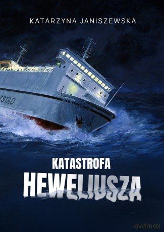 Katastrofa Heweliusza - Katarzyna Janiszewska [KSIĄŻKA]