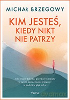 Kim jesteś, kiedy nikt nie patrzy - Michał Brzegowy [KSIĄŻKA]