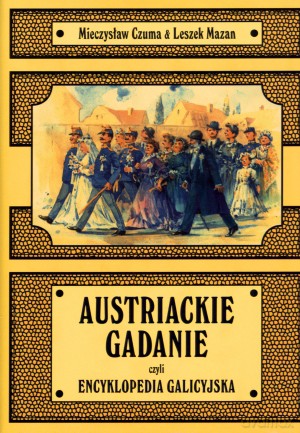 Austriackie gadanie czyli encyklopedia galicyjska [KSIĄŻKA]