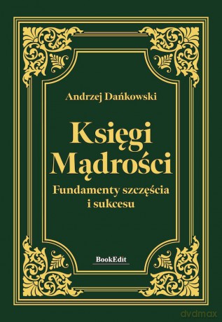 Księgi mądrości. Fundamenty szczęścia i sukcesu - Andrzej Dańkowski [KSIĄŻKA]