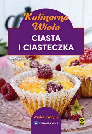 Kulinarna Wiola. Ciasta i ciasteczka. - Wioletta Wójcik [KSIĄŻKA]