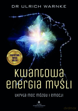 Kwantowa energia myśli. Ukryta moc mózgu i emocji - Ulrich Warnke [KSIĄŻKA]
