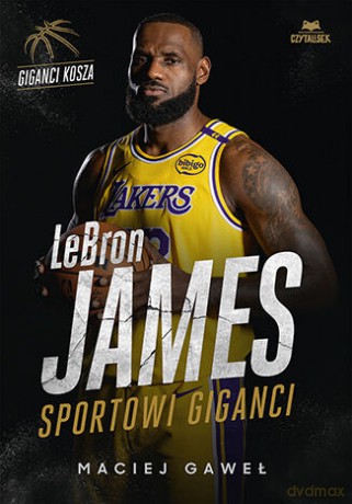 LeBron James. Sportowi giganci - Maciej Gaweł [KSIĄŻKA]