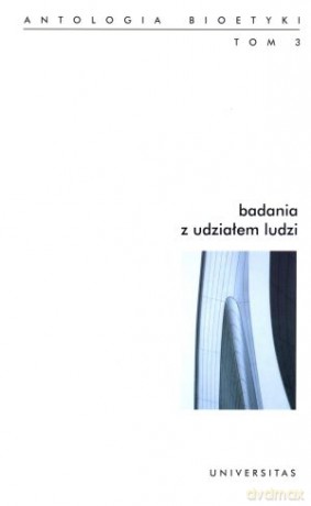 Badania z udziałem ludzi. Antologia bioetyki. Tom 3 - Włodzimierz Galewicz (red.) [KSIĄŻKA]
