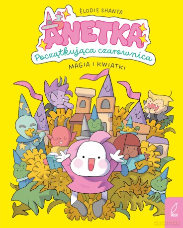 Magia i kwiatki. Anetka. Początkująca czarownica (Tom 1) - Élodie Shanta [KOMIKS]