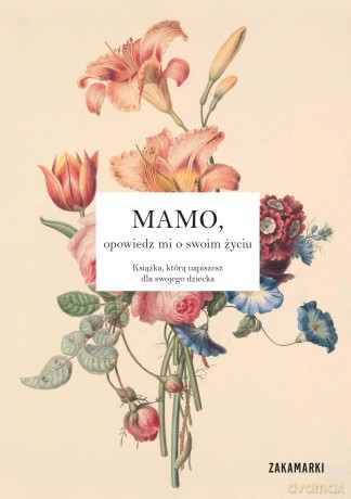 Mamo, opowiedz mi o swoim życiu [KSIĄŻKA]