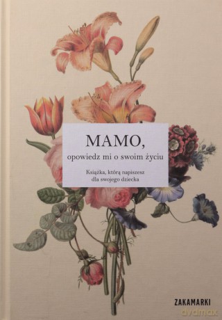 Mamo, opowiedz mi o swoim życiu [KSIĄŻKA]