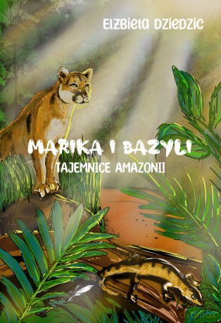 Marika i Bazyli. Tajemnice amazo (ilustrowane brzegi) - Dziedzic Elżbieta [KSIĄŻKA]