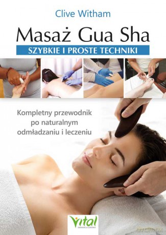 Masaż Gua Sha. Szybkie i proste techniki - Clive Witham [KSIĄŻKA]