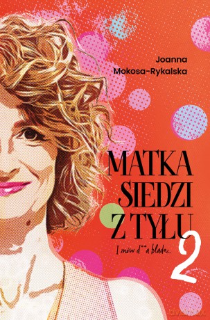 Matka siedzi z tyłu 2. I znów d**a blada - Joanna Mokosa-Rykalska [KSIĄŻKA]