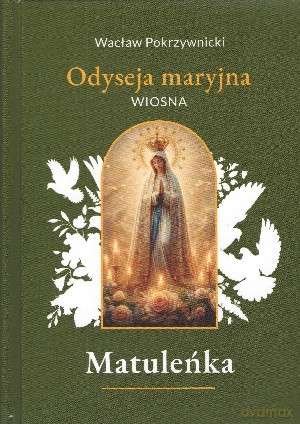 Matuleńka /Iliada maryjna (Tom 2) Wiosna - Wacław Pokrzywnicki [KSIĄŻKA]