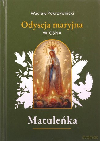 Matuleńka /Iliada maryjna (Tom 2) Wiosna - Wacław Pokrzywnicki [KSIĄŻKA]