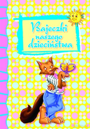Bajeczki naszego dzieciństwa [KSIĄŻKA]