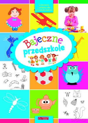 Bajeczne przedszkole. Ćwiczenia i zadania dla przedszkolaków [KSIĄŻKA]