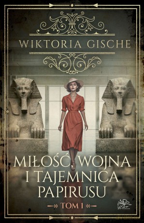 Miłość, wojna i tajemnica papirusu (Tom 1) - Wiktoria Gische [KSIĄŻKA]