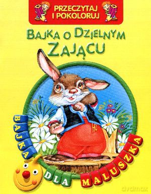 Bajka o dzielnym zającu. Przeczytaj i pokoloruj. Bajka dla maluszka [KSIĄŻKA]