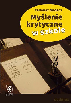 Myślenie krytyczne w szkole - Tadeusz Gadacz [KSIĄŻKA]