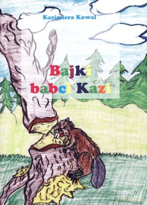 Bajki babci Kazi - Kazimiera Kowal [KSIĄŻKA]